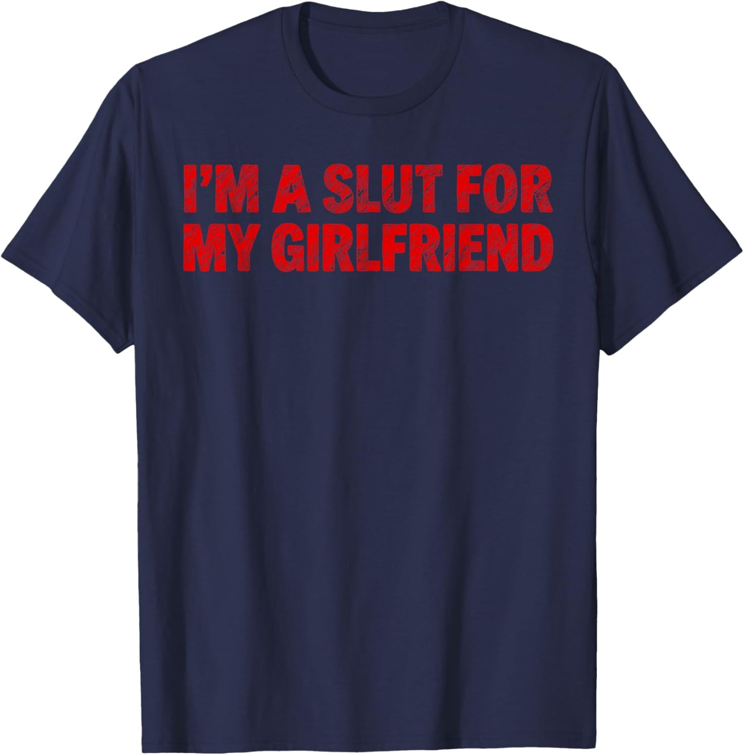 Im A Slut for My Girlfriend Heart Valentine Couple Men T-Shirt - T-Shirt | Navy