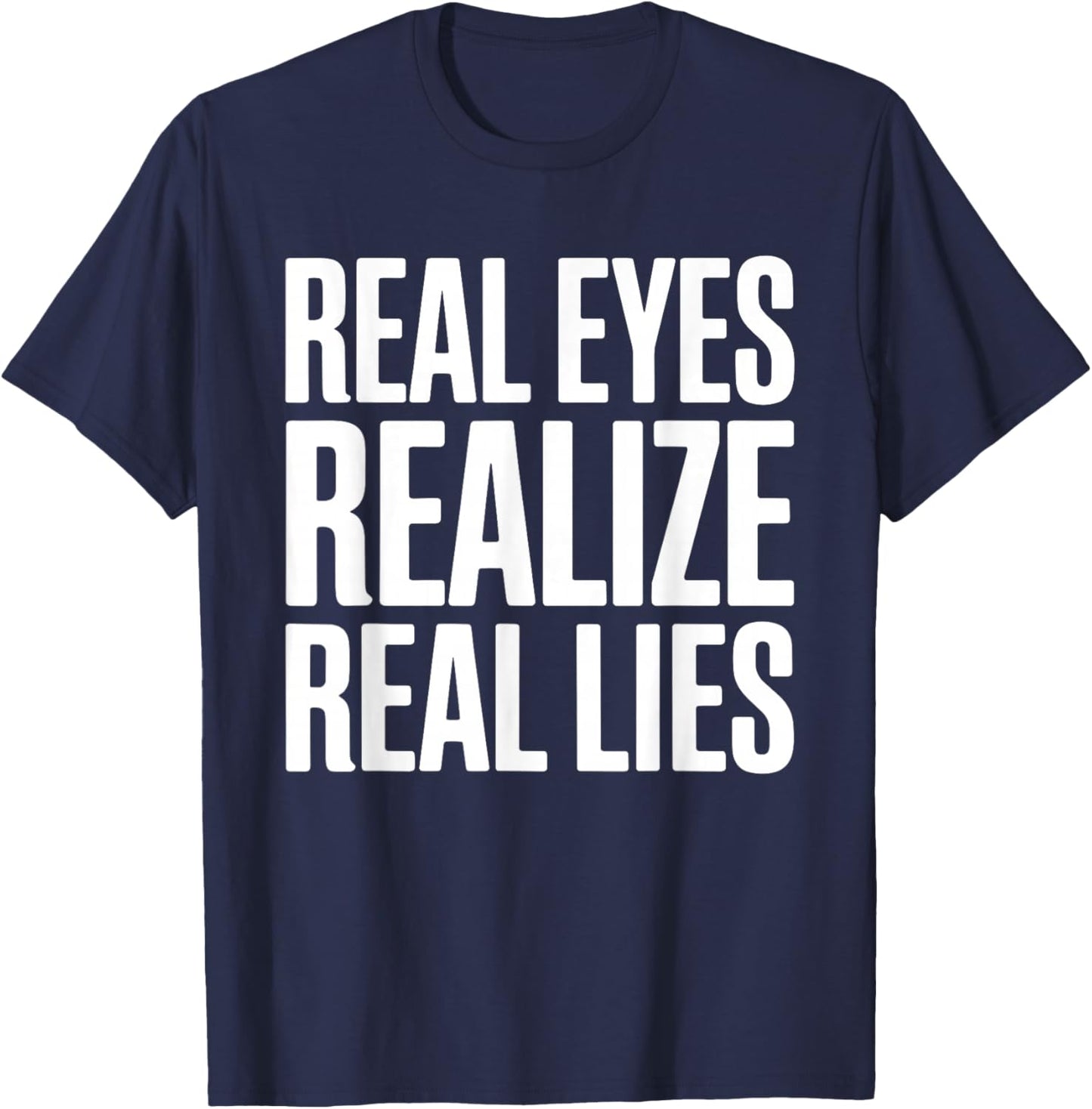 Real Eyes Realize Real Lies T-Shirt - T-Shirt | Navy