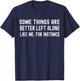 Some Things are Better Left Alone Like Me for Instance T-Shirt - T-Shirt | Navy