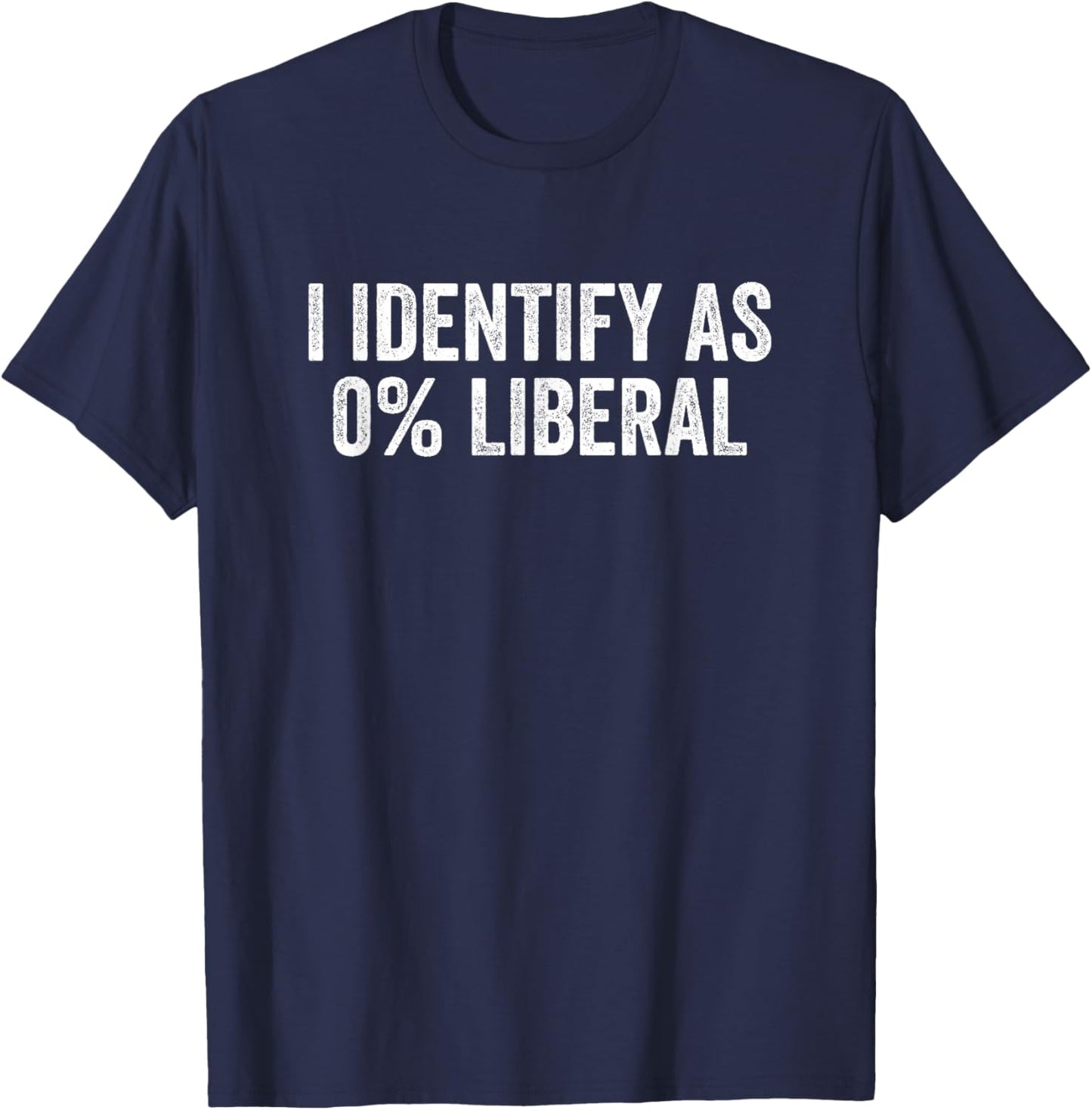 I Identify As 0% Liberal Funny Political Statement T-Shirt - T-Shirt | Navy