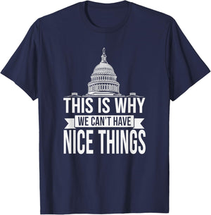 This is Why We Can't Have Nice Things Funny Congress T-Shirt - T-Shirt | Navy