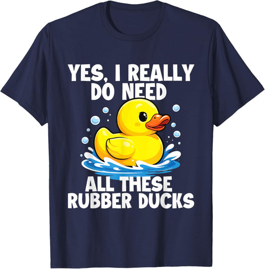 Yes, I Really Do Need All These Rubber Ducks - Duckie T-Shirt - T-Shirt | Navy