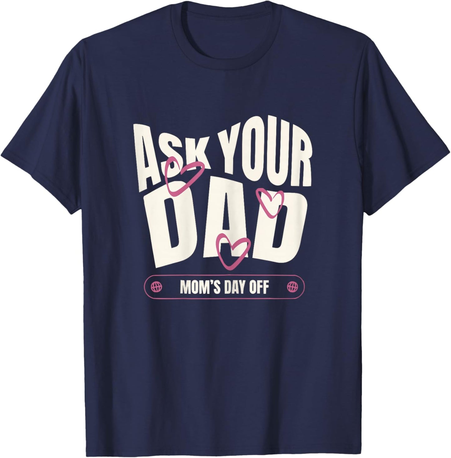 Ask Your Dad Moms Day Off Funny Mom Quote T-Shirt - T-Shirt | Navy