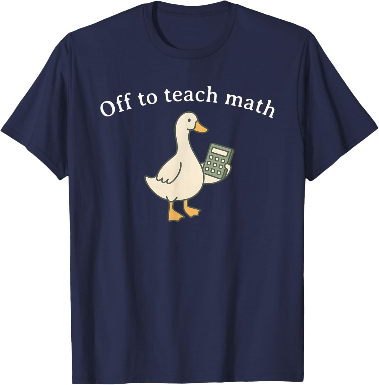 Off to Teach Math, Funny Math Teacher Goose T-Shirt - T-Shirt | Navy