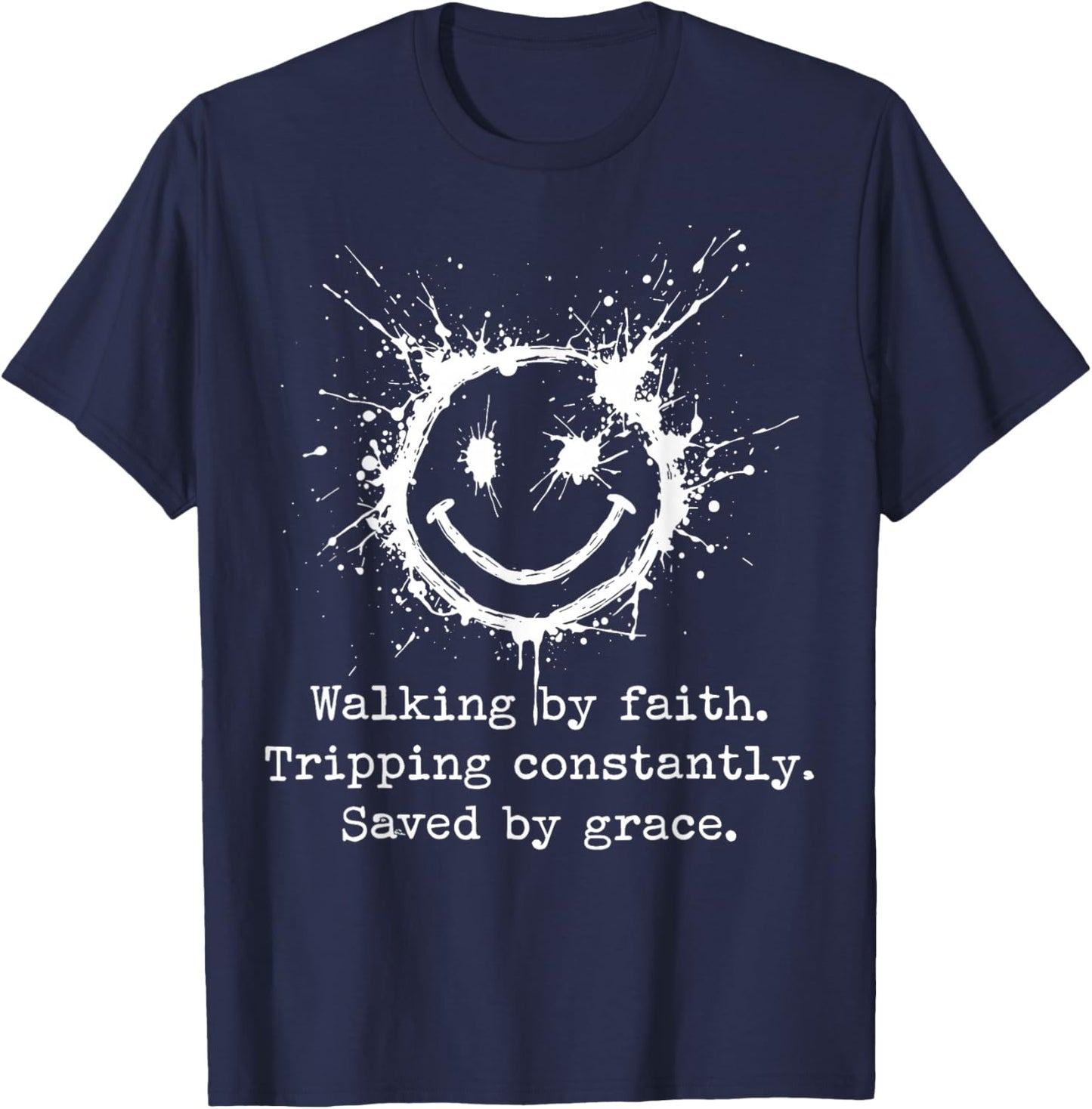 Walking by Faith Tripping Constantly Saved by Grace T-Shirt - T-Shirt | Navy