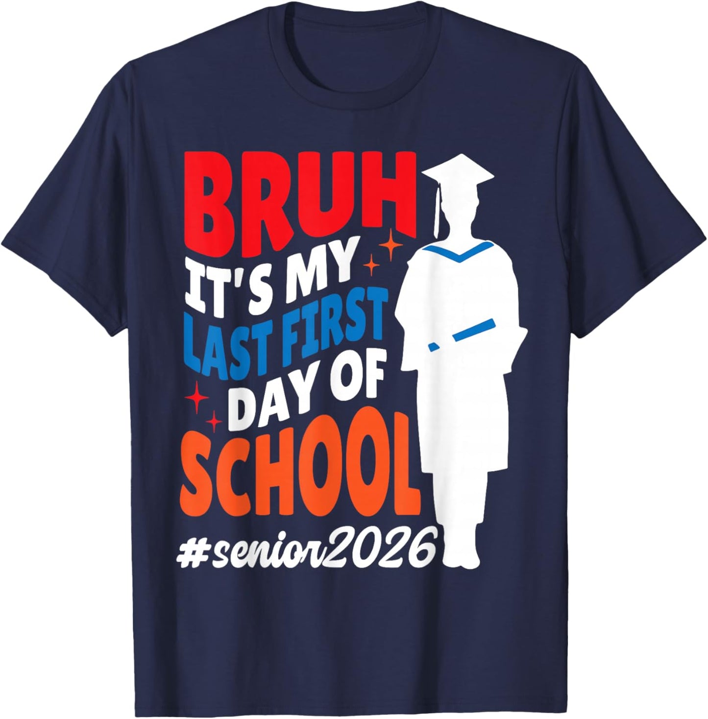 Bruh It's My Last First Day of School Senior 2026 Graduate T-Shirt - T-Shirt | Navy