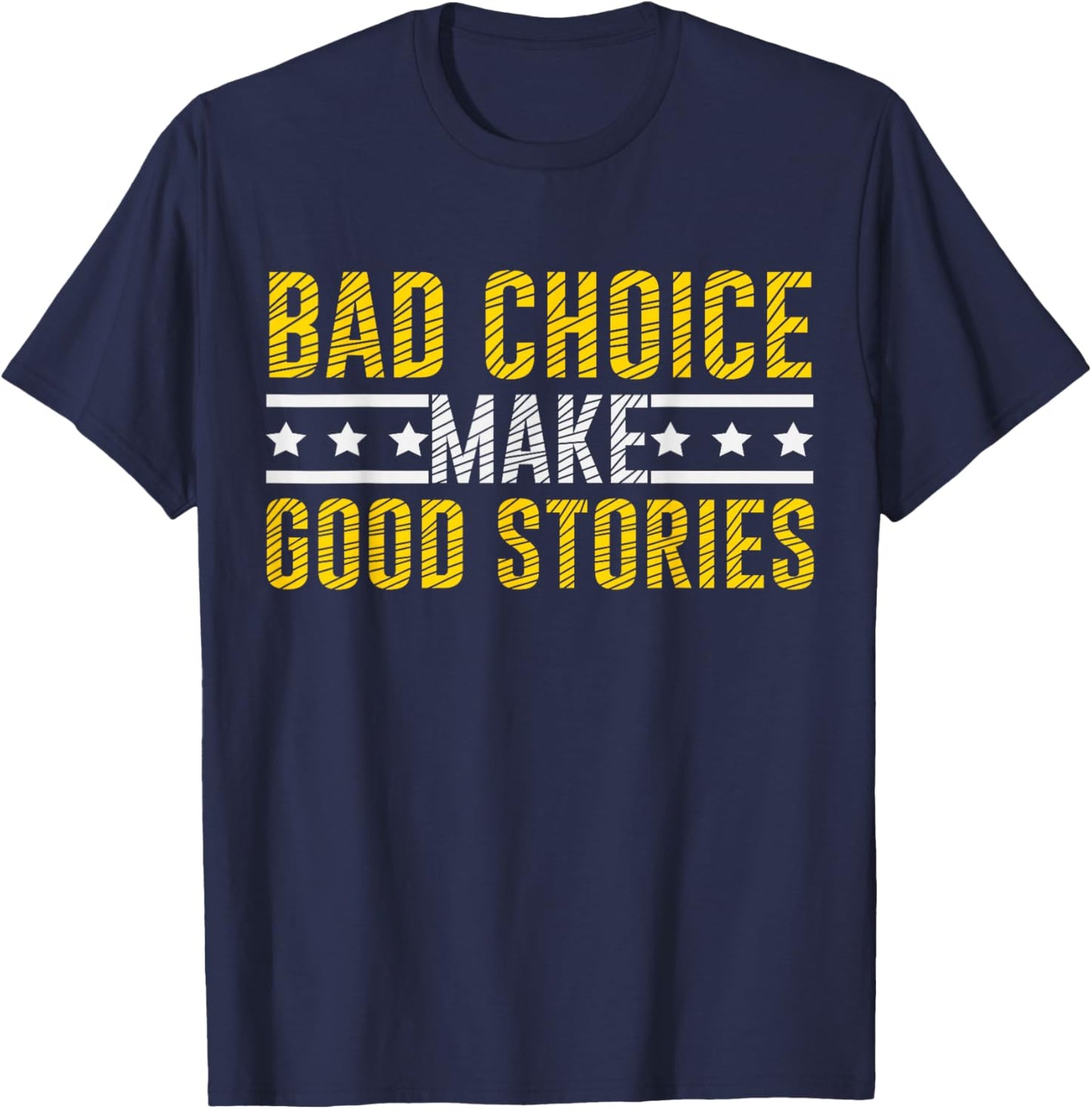 Bad Choices Make Good Stories & T-Shirt - T-Shirt | Navy