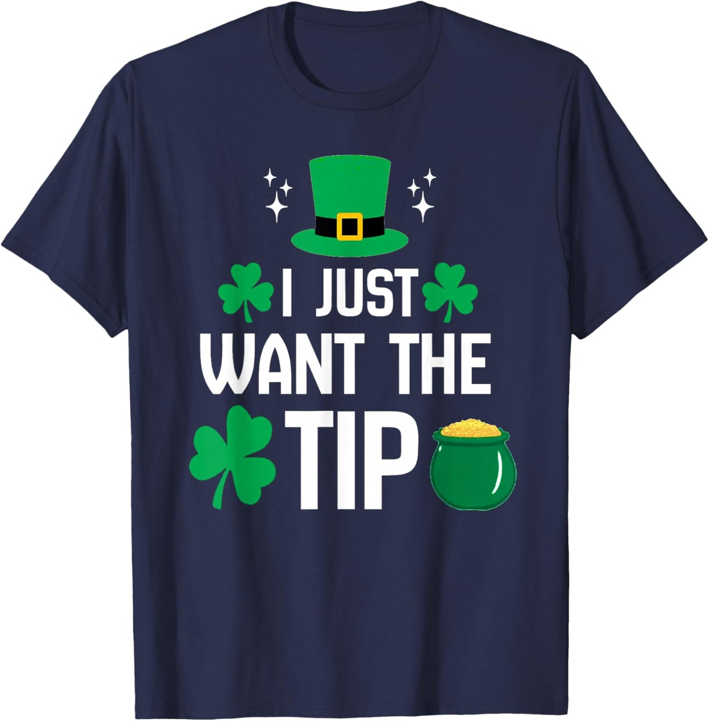 I Just Want The Tip Funny St Patricks Day Irish Bartender T-Shirt - T-Shirt | Navy