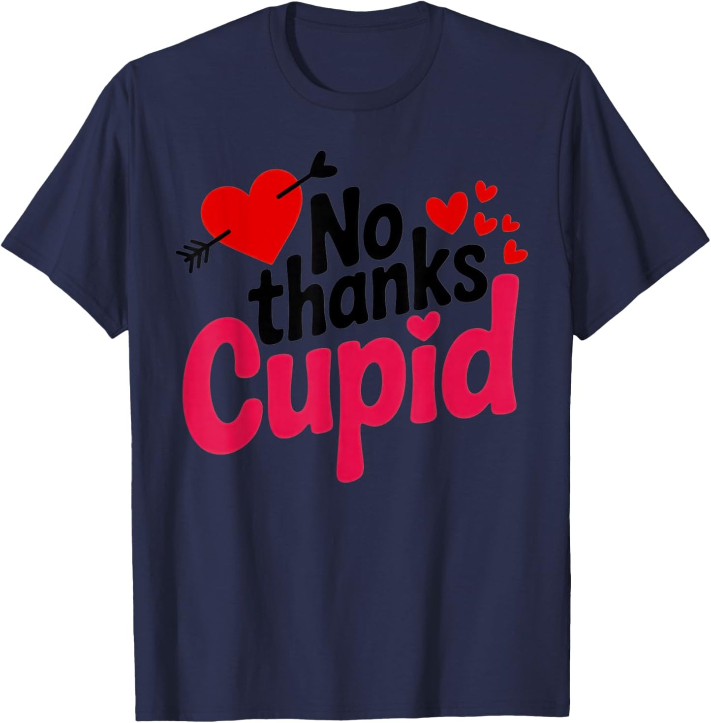 No Thanks Cupid Funny Anti-Valentine for Singles and Sarcasm T-Shirt - T-Shirt | Navy