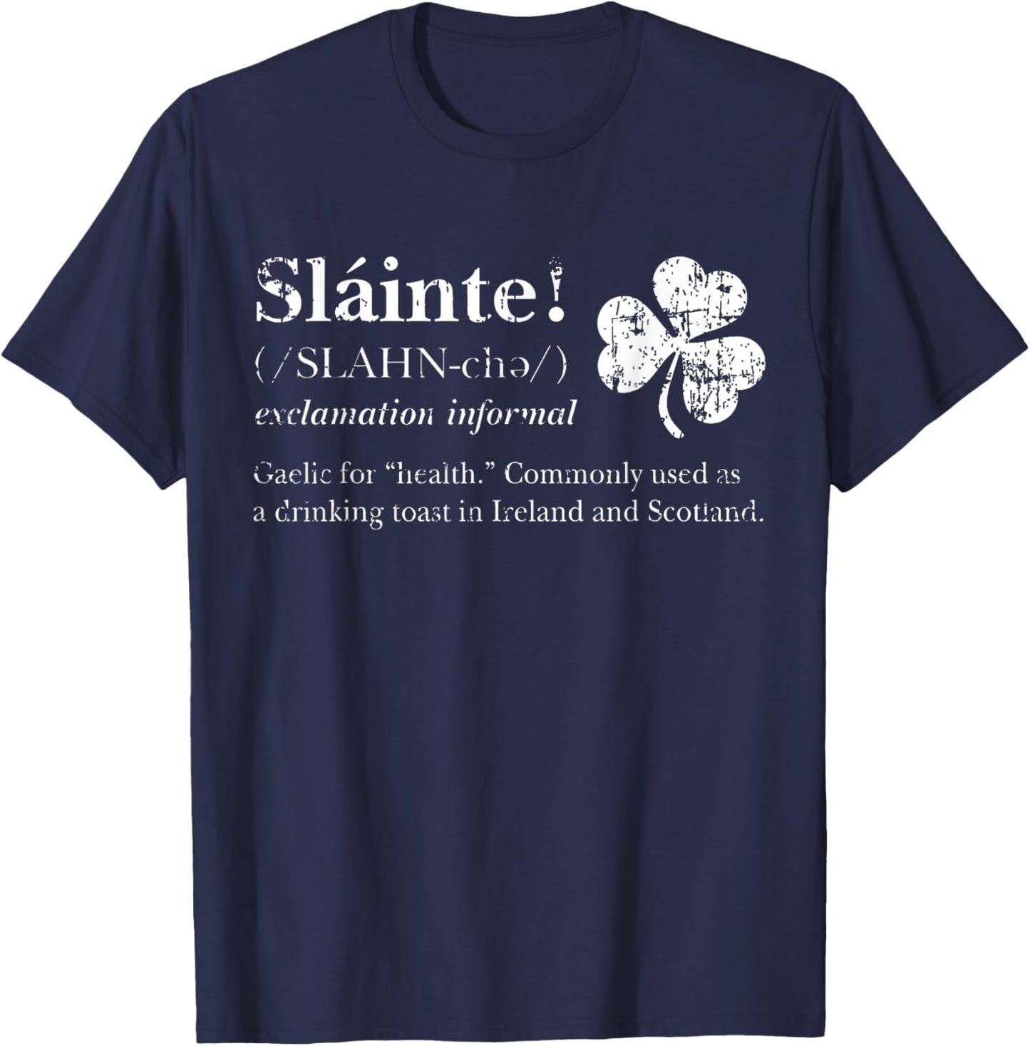 Saint Patricks's Day Irish Gaelic Slainte Good Health Cheers T-Shirt - T-Shirt | Navy