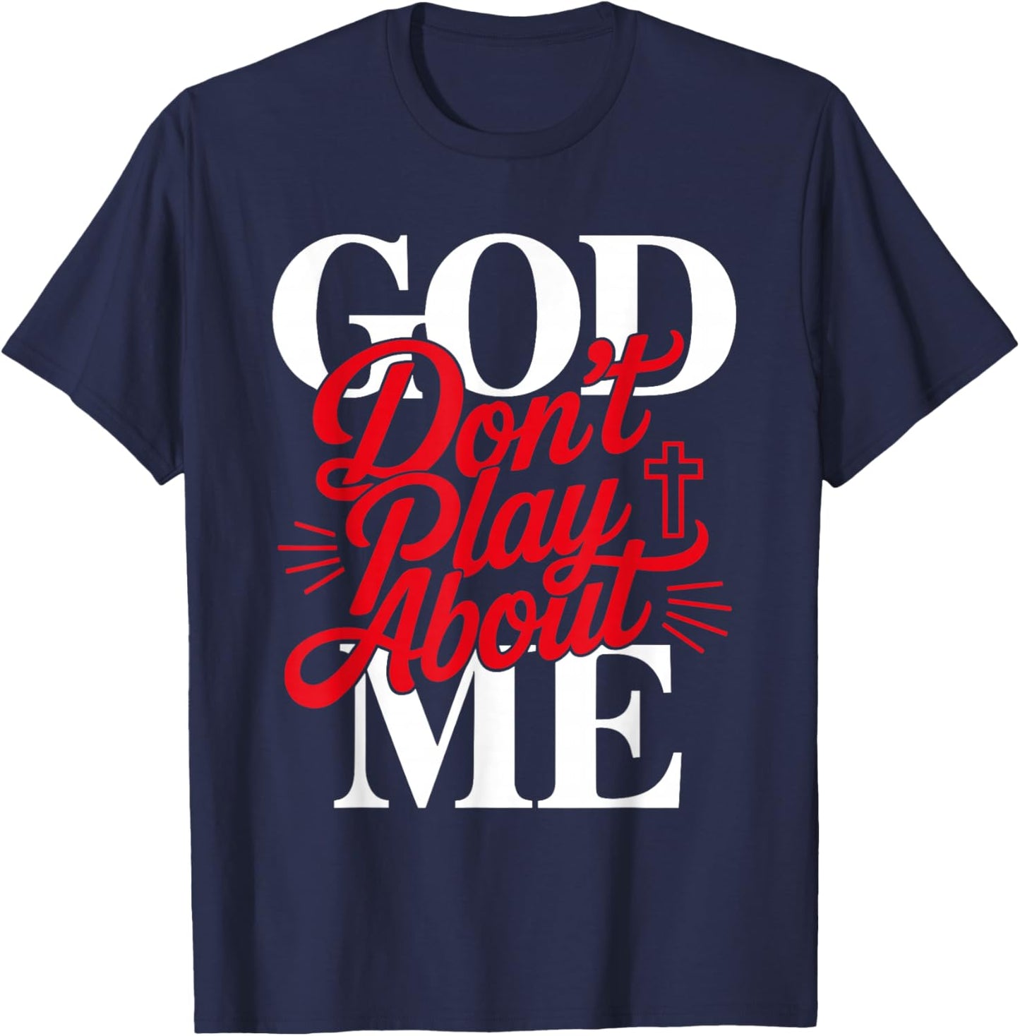 God Don't Play About Me Faith Christian Jesus God Quote T-Shirt - T-Shirt | Navy