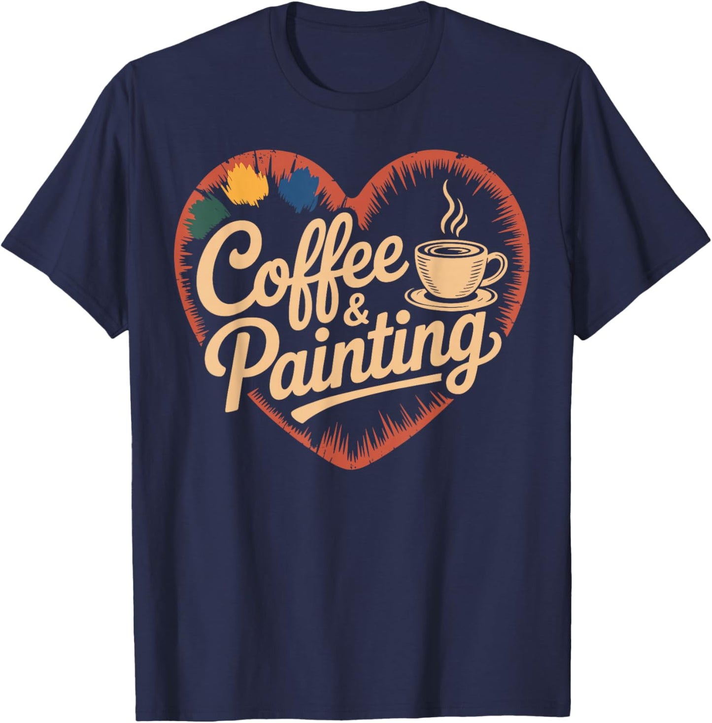 Coffee and Painting Funny Painter Art T-Shirt - T-Shirt | Navy