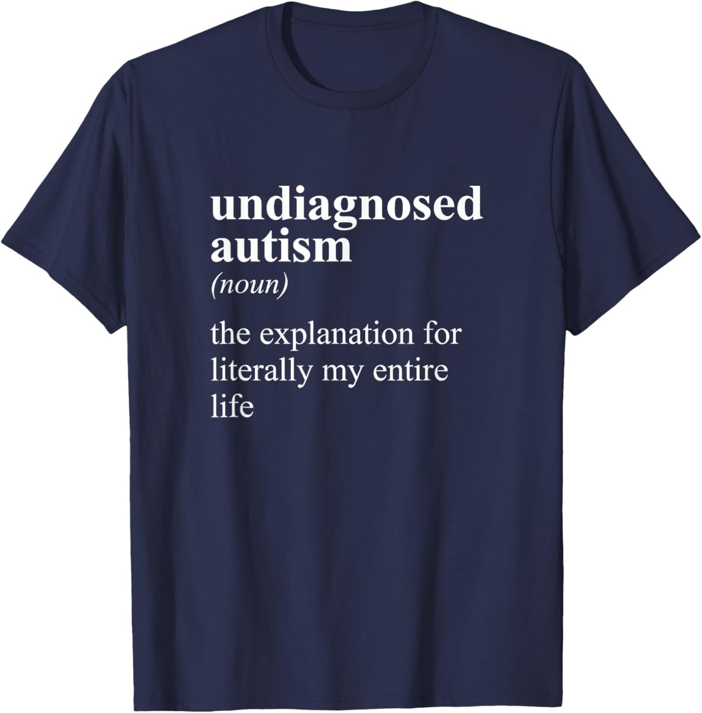 Undiagnosed Autism Definition Noun Entire Life Explanation T-Shirt - T-Shirt | Navy