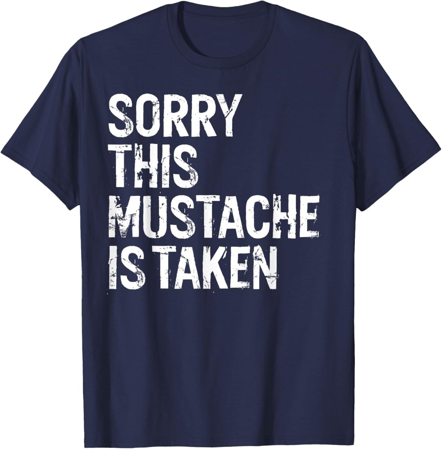 Sorry This Mustache is Taken Couple Distressed Funny T-Shirt - T-Shirt | Navy