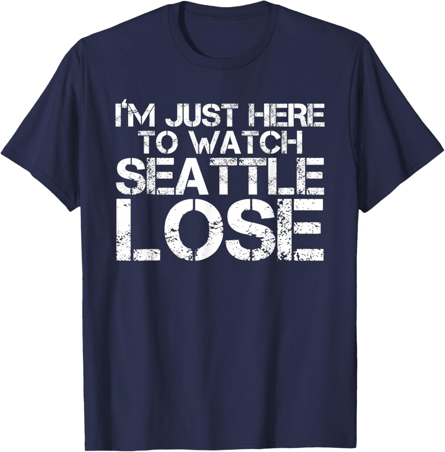 I'm Just Here to Watch Seattle Lose Funny T-Shirt - T-Shirt | Navy