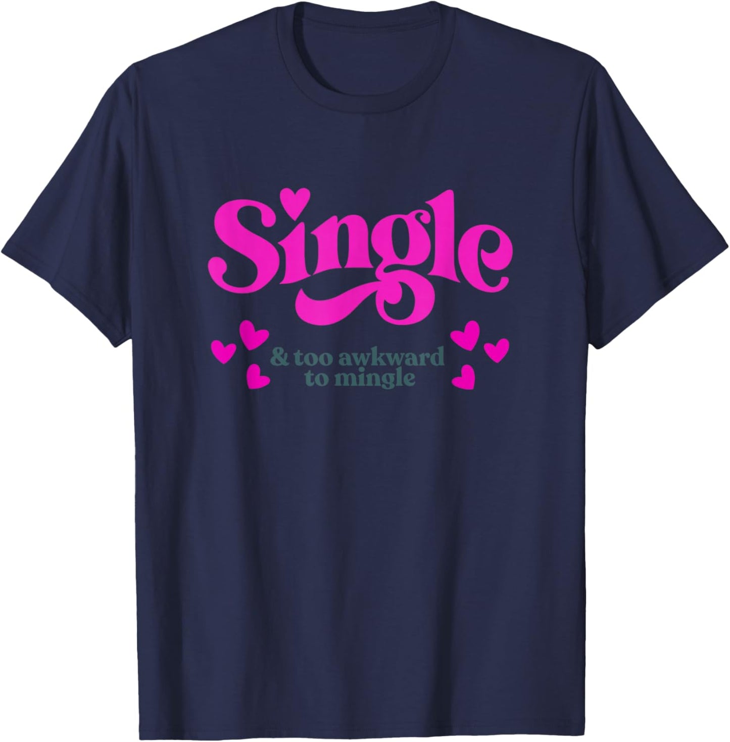 Single & Too Awkward to Mingle - Funny Valentine T-Shirt - T-Shirt | Navy
