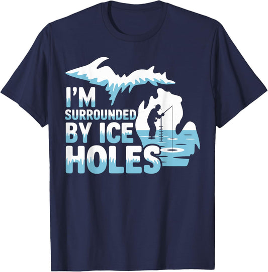 Michigan ice Fishing Shirt I'm Surrounded by ice Holes T-Shirt - T-Shirt | Navy