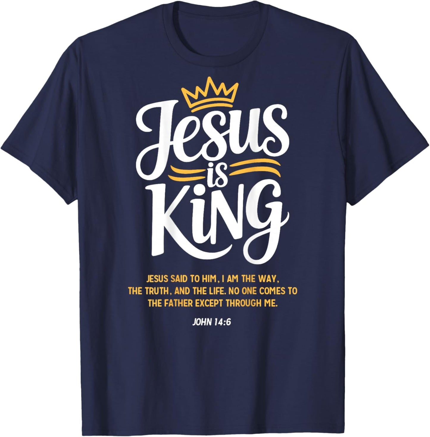 Jesus is King John 14:6 Christian God Religious Bible Verse T-Shirt - T-Shirt | Navy