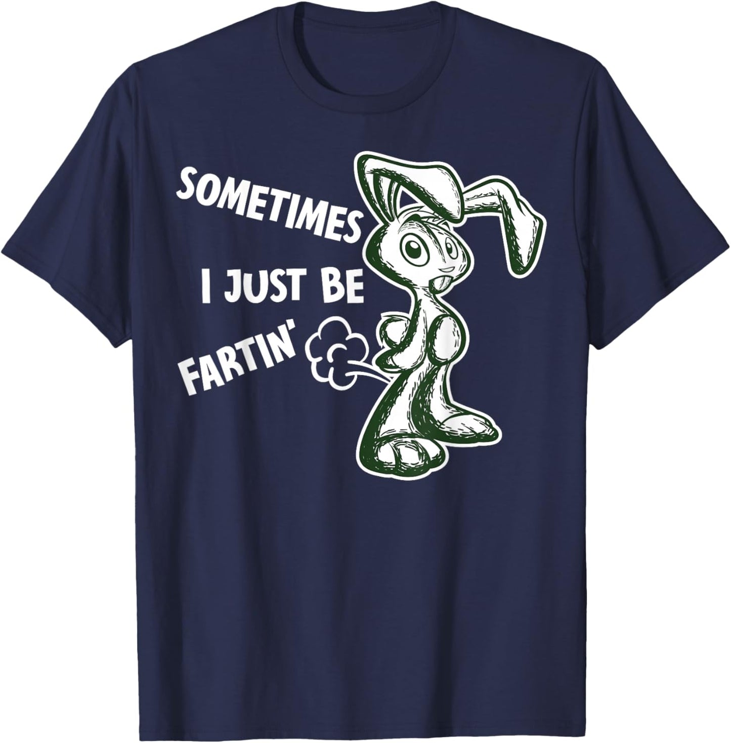 Sometimes I Just Be Fartin - Humorous Rabbit Fart Quote T-Shirt - T-Shirt | Navy