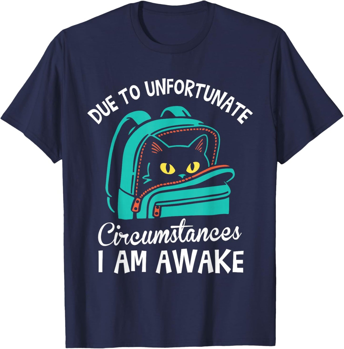 Funny Due to Unfortunate Circumstances I Am Awake Student T-Shirt - T-Shirt | Navy