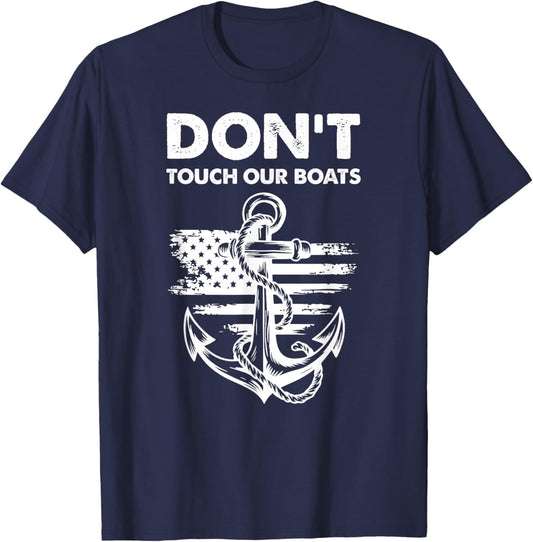Don't Touch Our Boats America Military Ship Veteran T-Shirt - T-Shirt | Navy