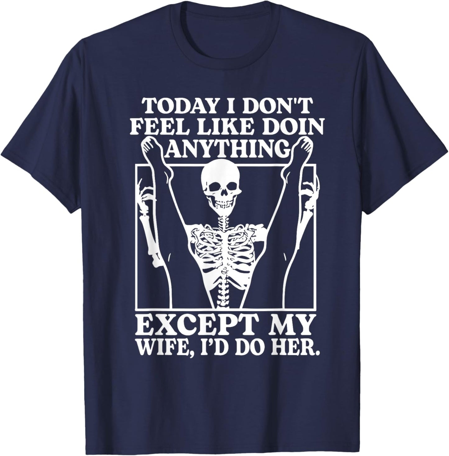 Today I Don't Feel Like Doing Anything Except My Wife T-Shirt - T-Shirt | Navy