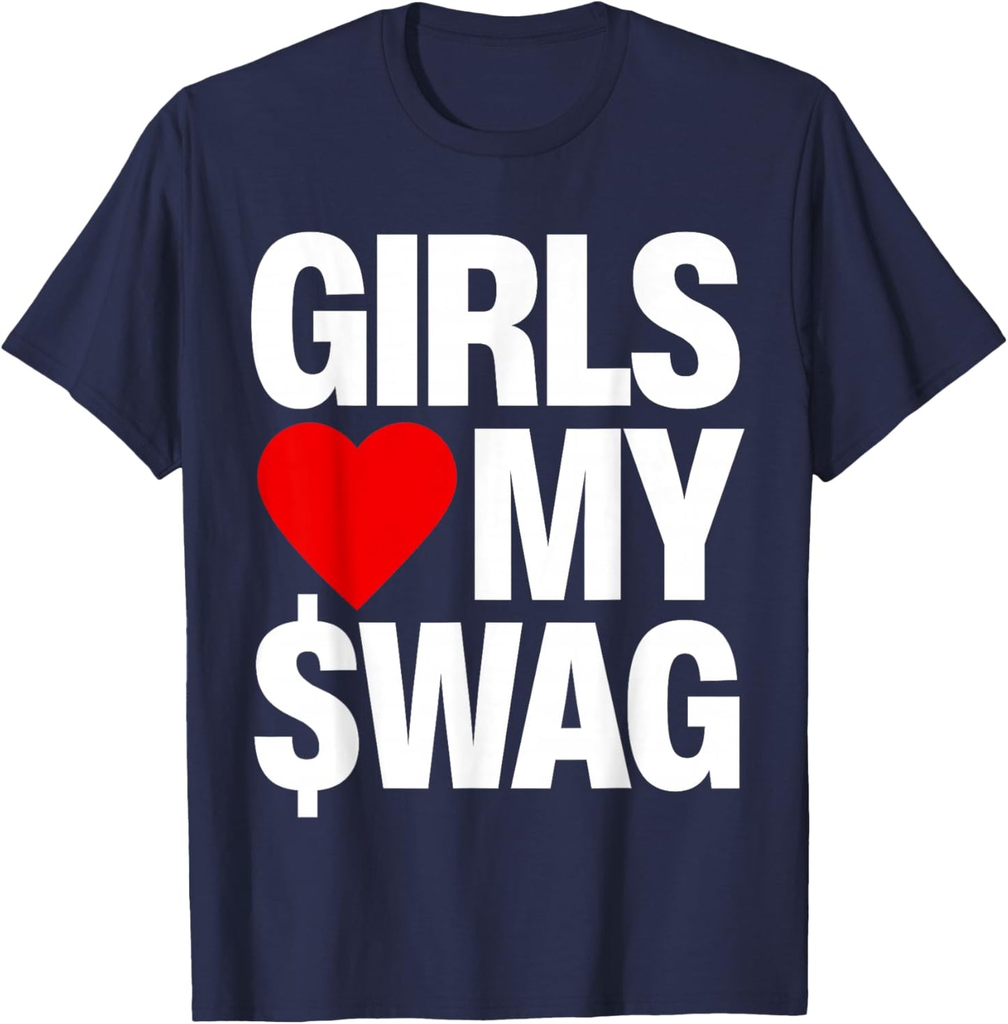 Girls Love My Swag T-Shirt - T-Shirt | Navy