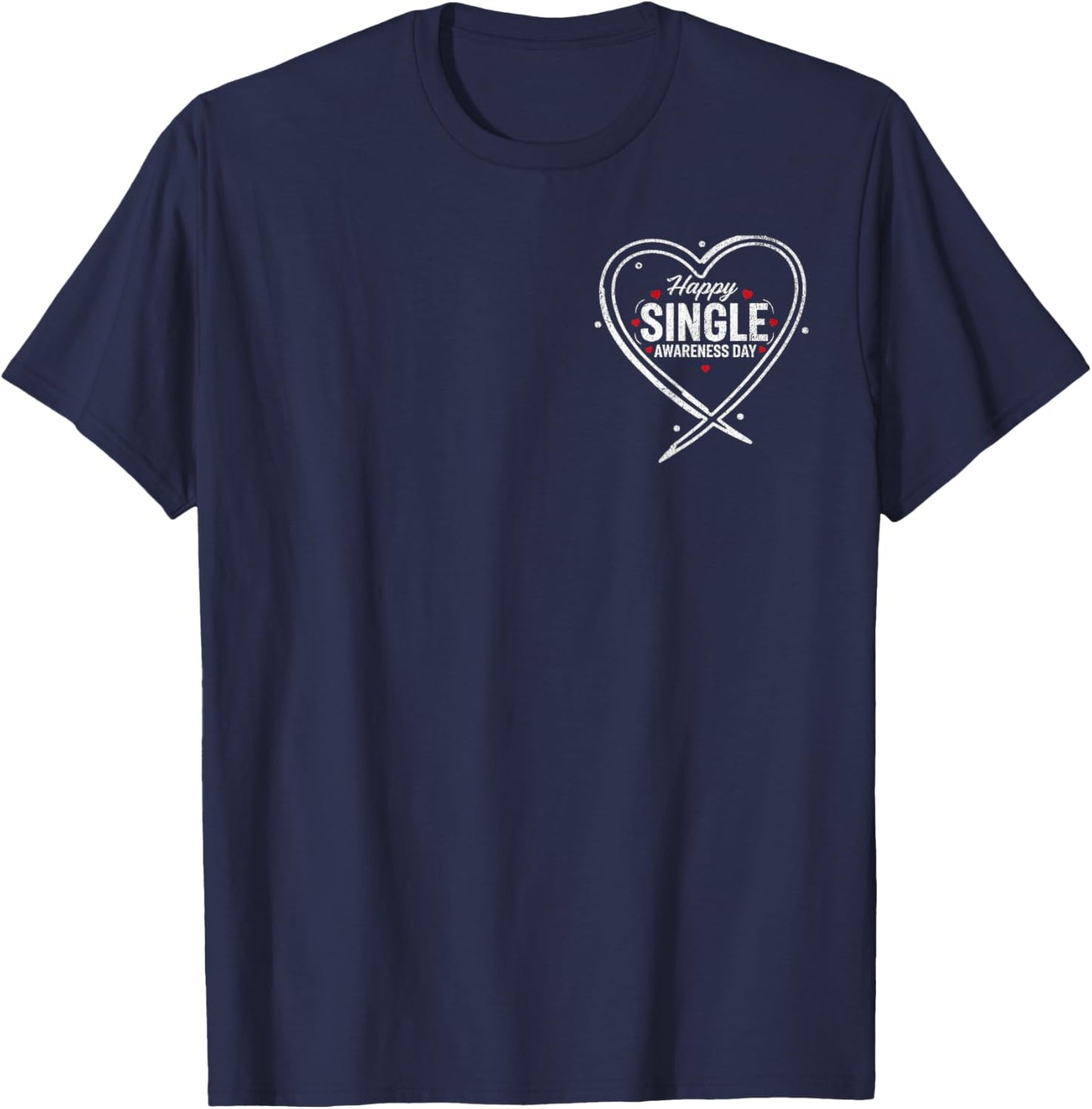 Happy Single Awareness Day Funny Anti-Valentines No Couples T-Shirt - T-Shirt | Navy