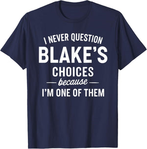 I Never Question Blake's Choices Because I'm One of Them T-Shirt - T-Shirt | Navy