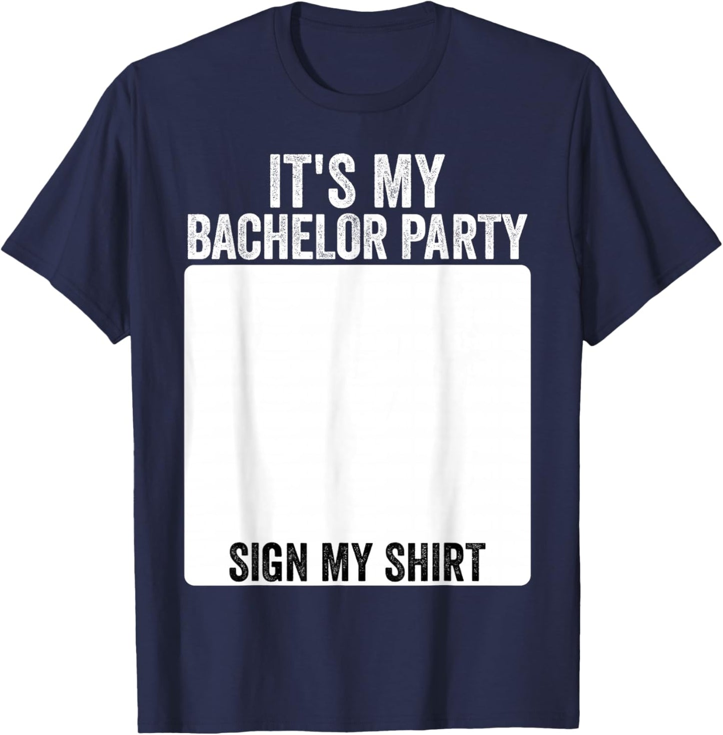It's My Bachelor Party Funny Marriage Party Sign My T-Shirt - T-Shirt | Navy