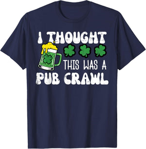 St Patricks Day I Thought Pub Crawl Saint Pattys Men Women T-Shirt - T-Shirt | Navy