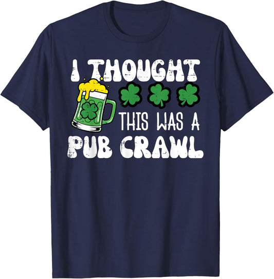 St Patricks Day I Thought Pub Crawl Saint Pattys Men Women T-Shirt - T-Shirt | Navy