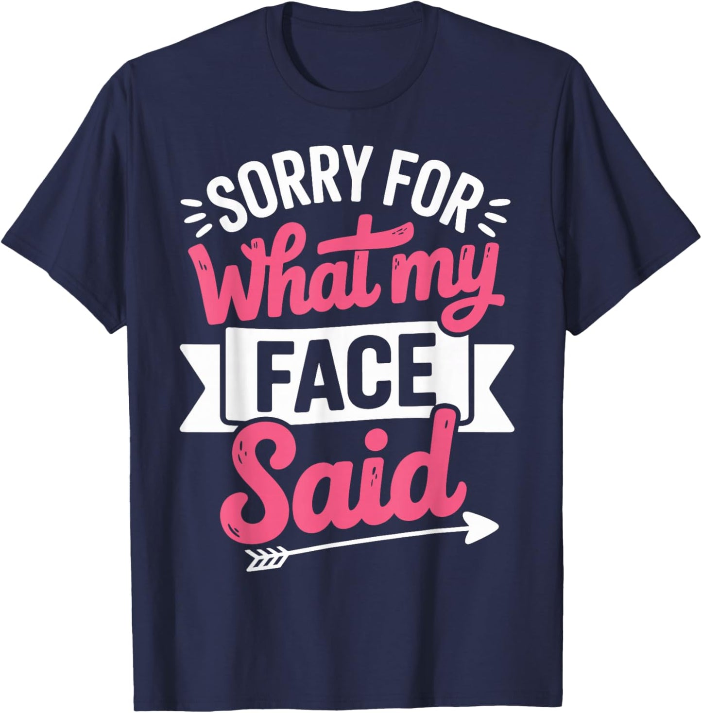 Sorry for What My Face Said T-Shirt - T-Shirt | Navy