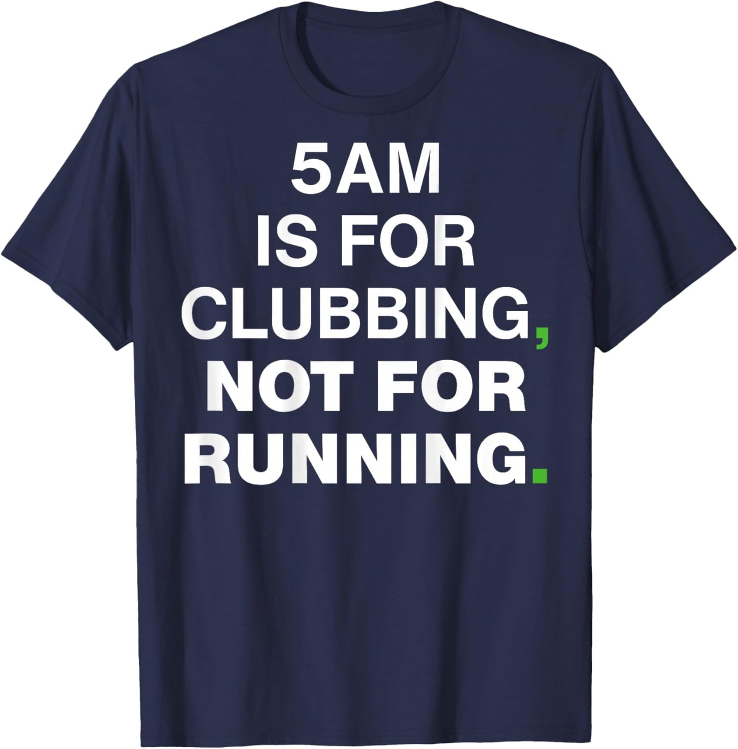 5AM is for Clubbing Not for Running Funny Party T-Shirt - T-Shirt | Navy