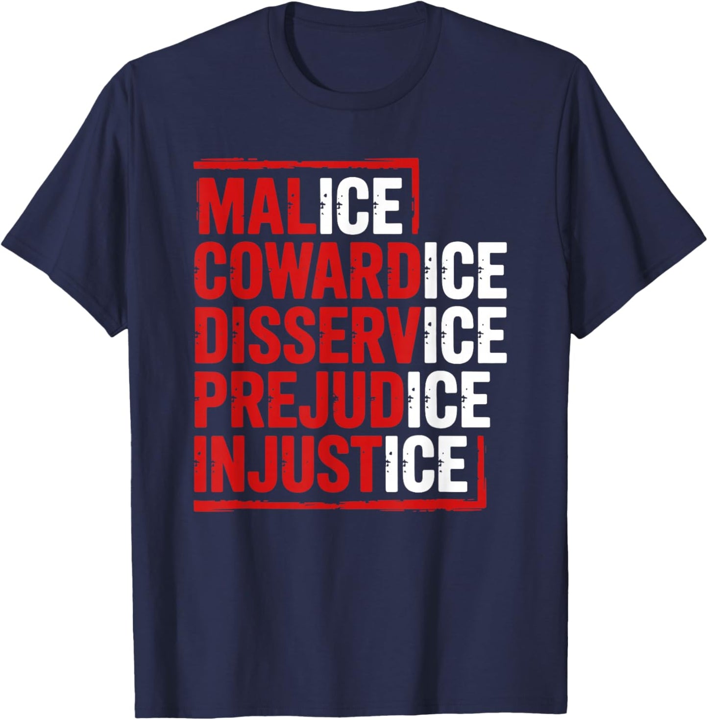 Malice Cowardice Disservice Prejudice Injustice ICE T-Shirt - T-Shirt | Navy