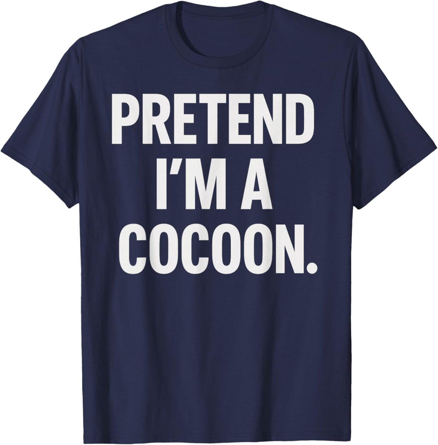 Pretend I'm A Cocoon Halloween Party Costume T-Shirt - T-Shirt | Navy