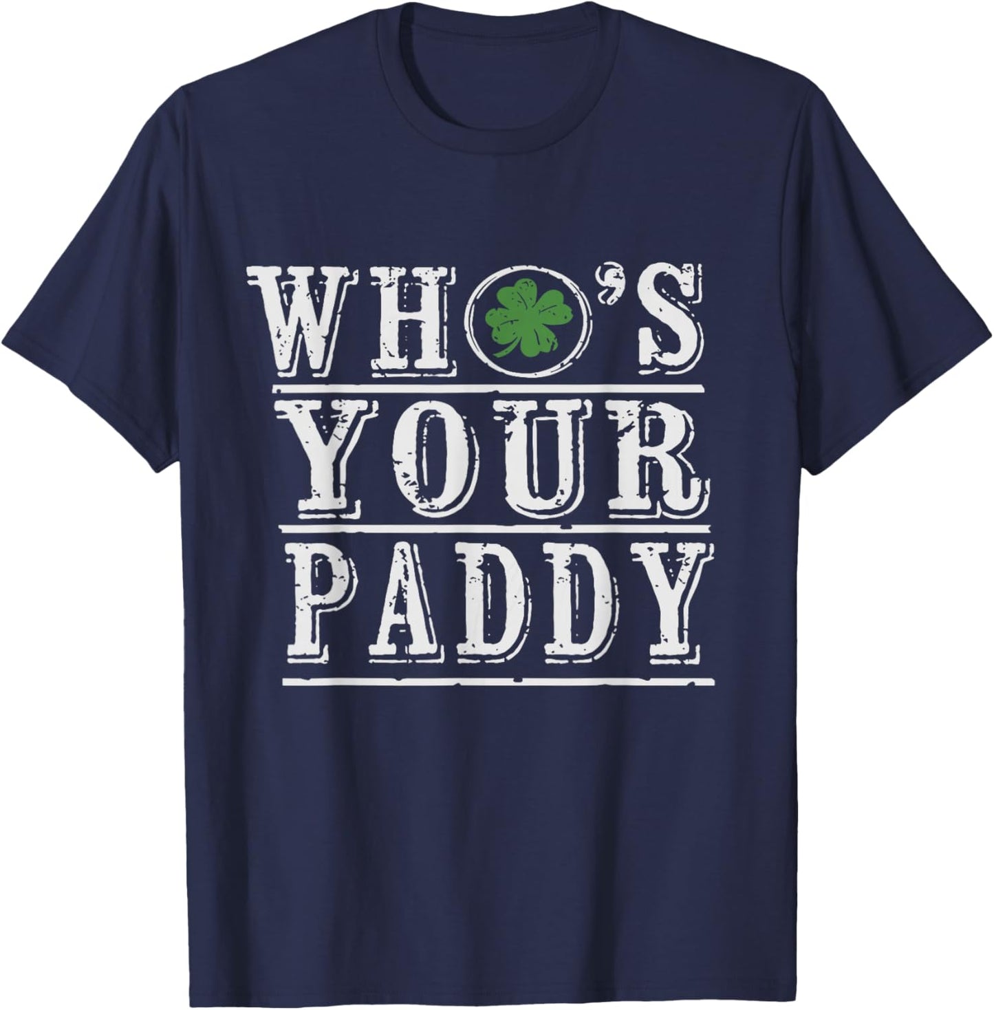 Who's Your Paddy St Patrick's Day Irish Pun Lucky Shamrock T-Shirt - T-Shirt | Navy