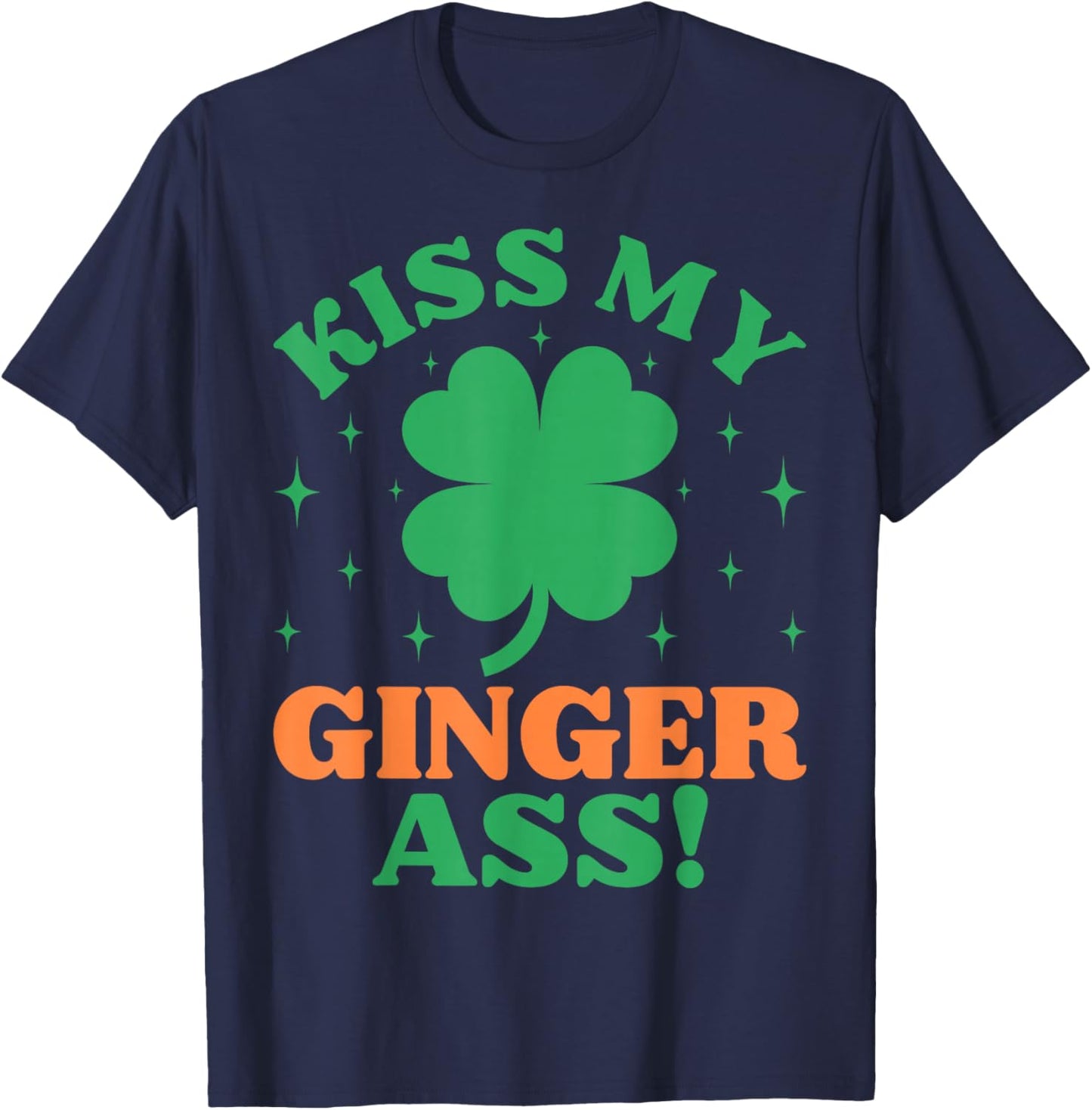 Kiss My Ginger Ass Funny Irish St. Patrick's Day Adult Humor T-Shirt - T-Shirt | Navy