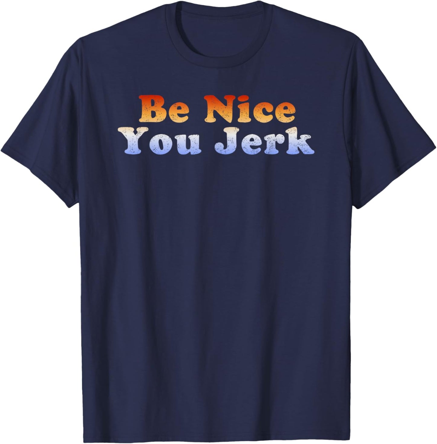 Be Nice You Jerk Retro Vintage T-Shirt - T-Shirt | Navy