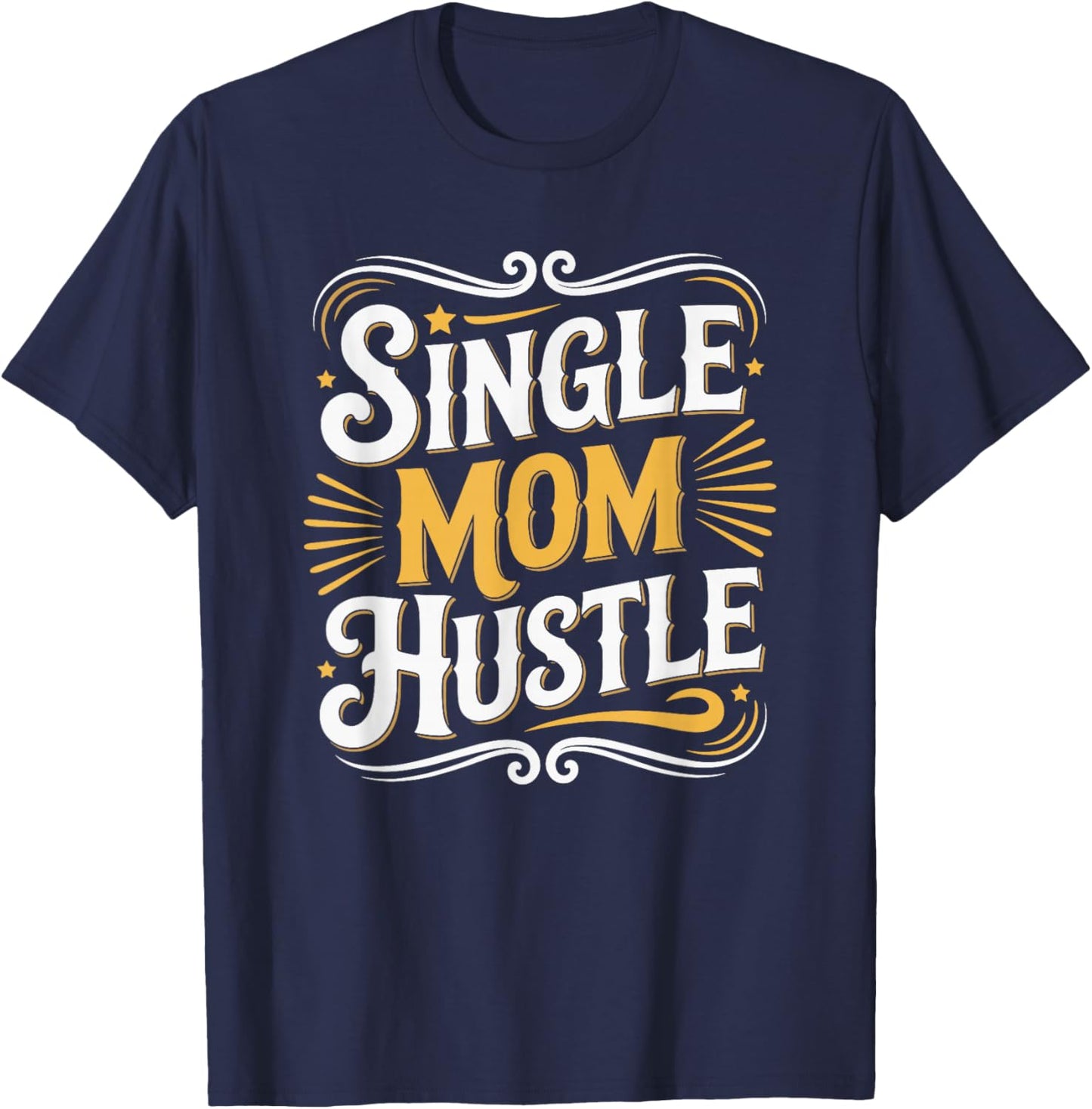 Single Mom Hustle, Single Parent Motherhood Mother's Day T-Shirt - T-Shirt | Navy