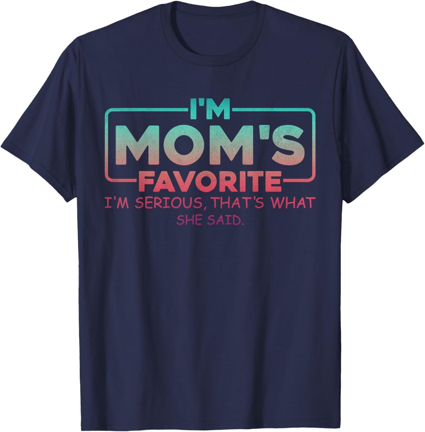 Mom's Favorite Son Daughter Sibling Joke I'm Mom's Favorite T-Shirt - T-Shirt | Navy