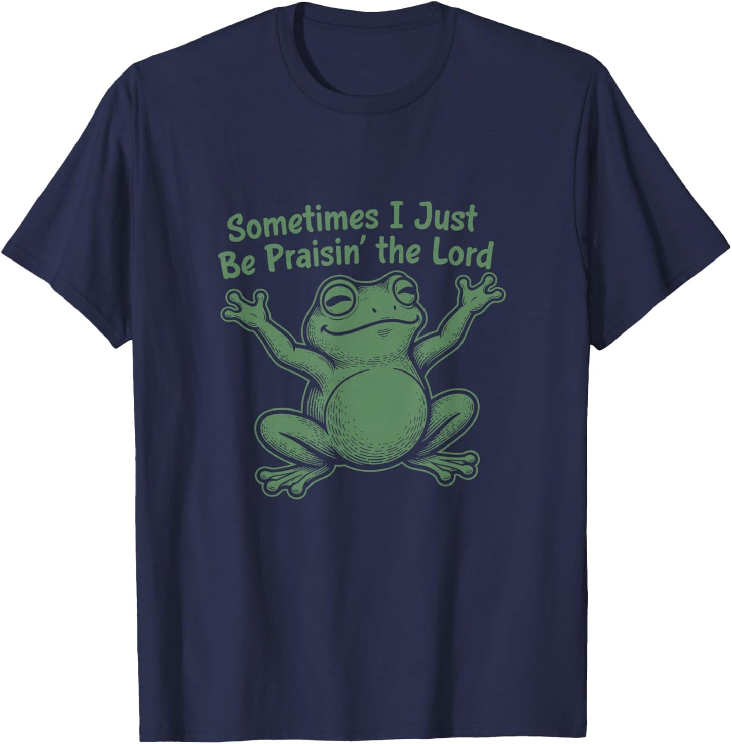 Sometimes I Just Be Praisin' The Lord Funny Christian Frog T-Shirt - T-Shirt | Navy