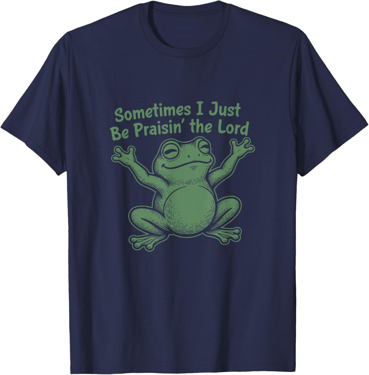 Sometimes I Just Be Praisin' The Lord Funny Christian Frog T-Shirt - T-Shirt | Navy