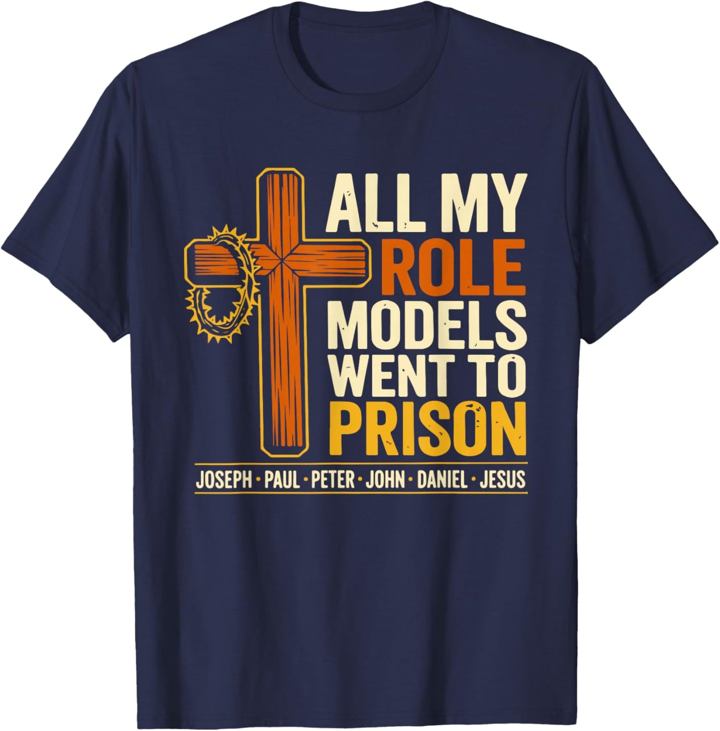 All My Role Models Went to Prison Jesus Christian Bible T-Shirt - T-Shirt | Navy