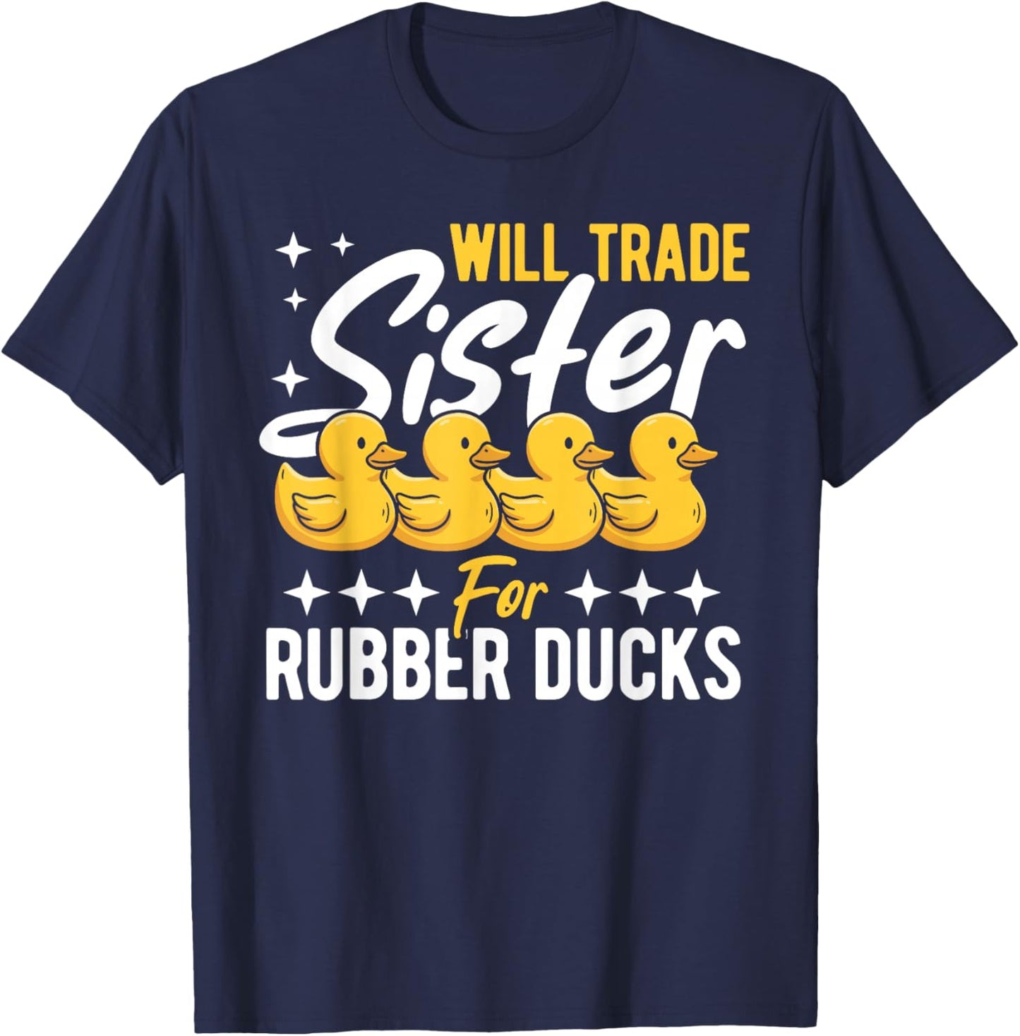 Rubber Duck Will Trade Sister for Rubber Ducks T-Shirt - T-Shirt | Navy