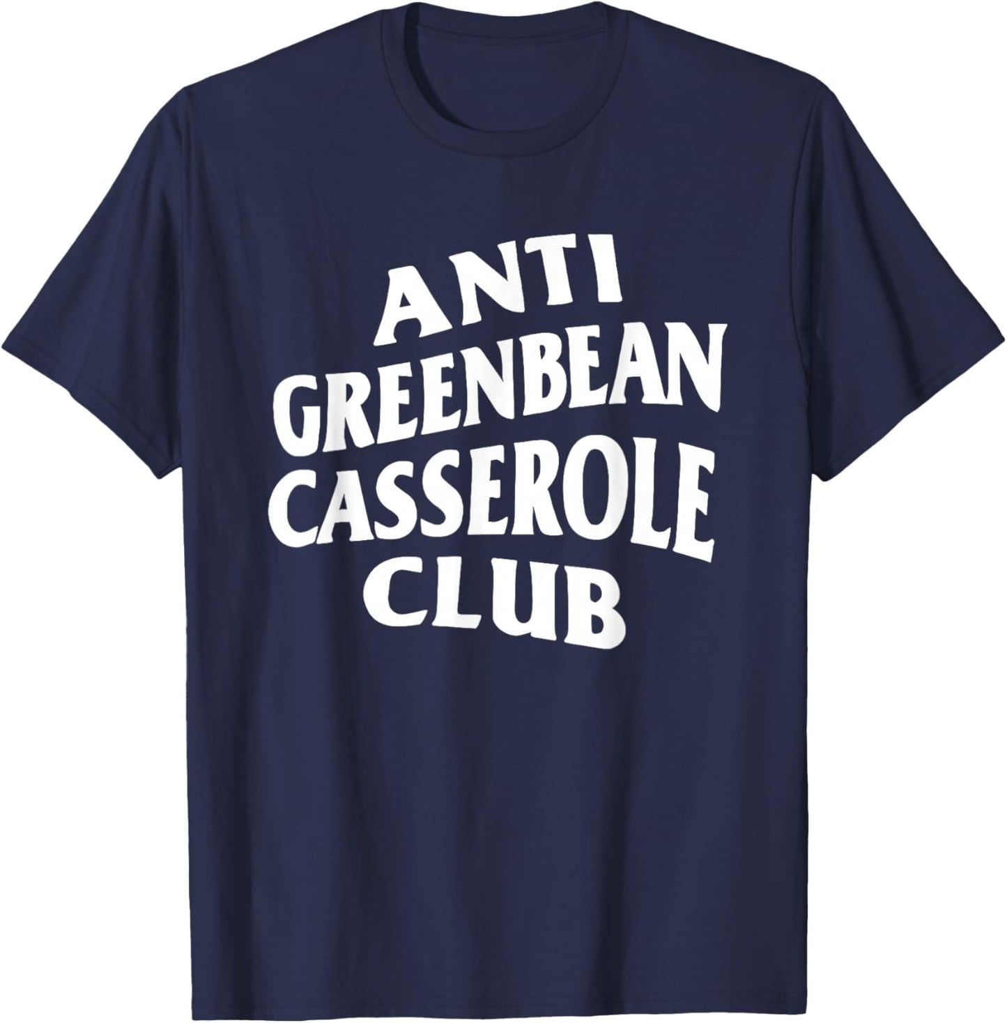 Anti Greenbean Casserole Club T-Shirt - T-Shirt | Navy