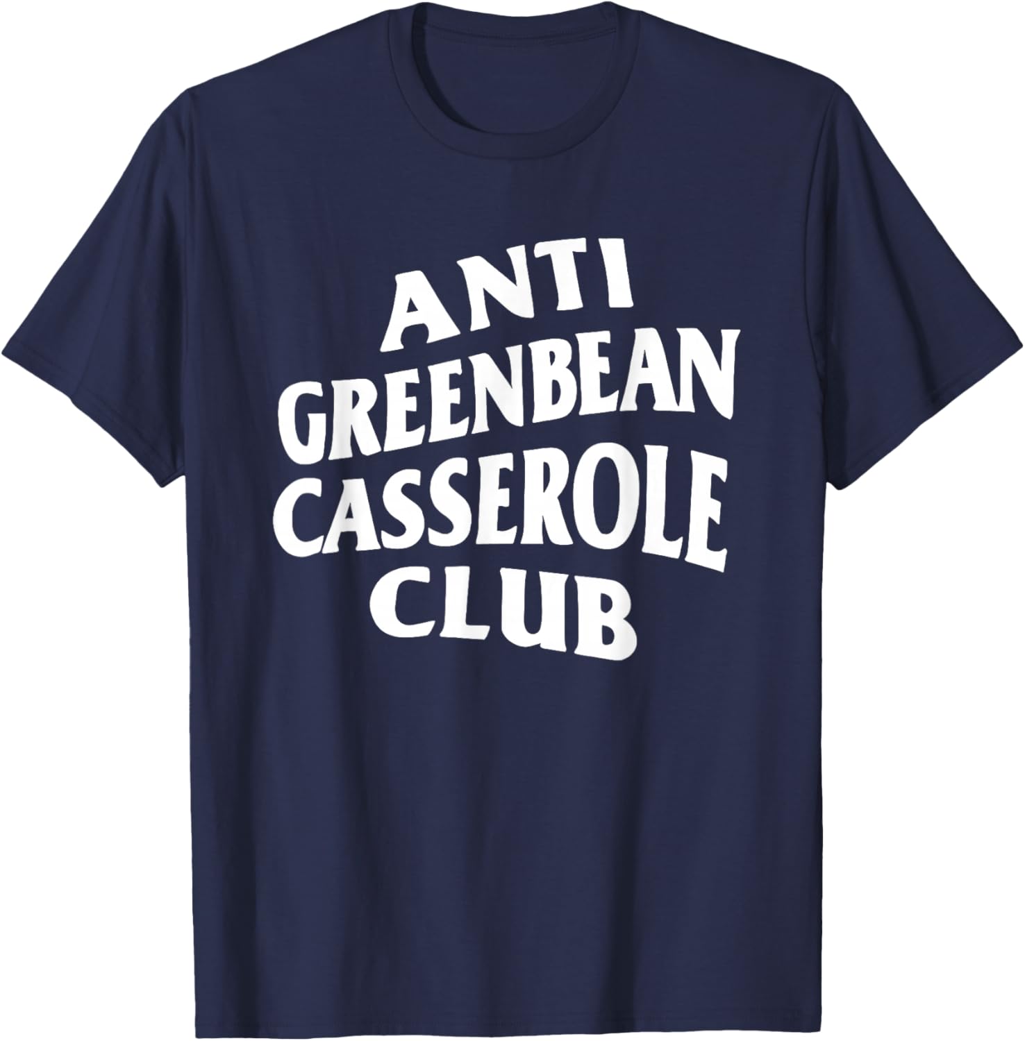 Anti Greenbean Casserole Club T-Shirt - T-Shirt | Navy