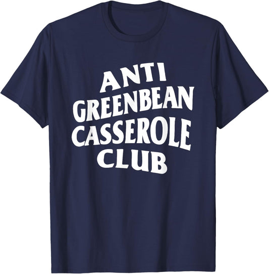 Anti Greenbean Casserole Club T-Shirt - T-Shirt | Navy