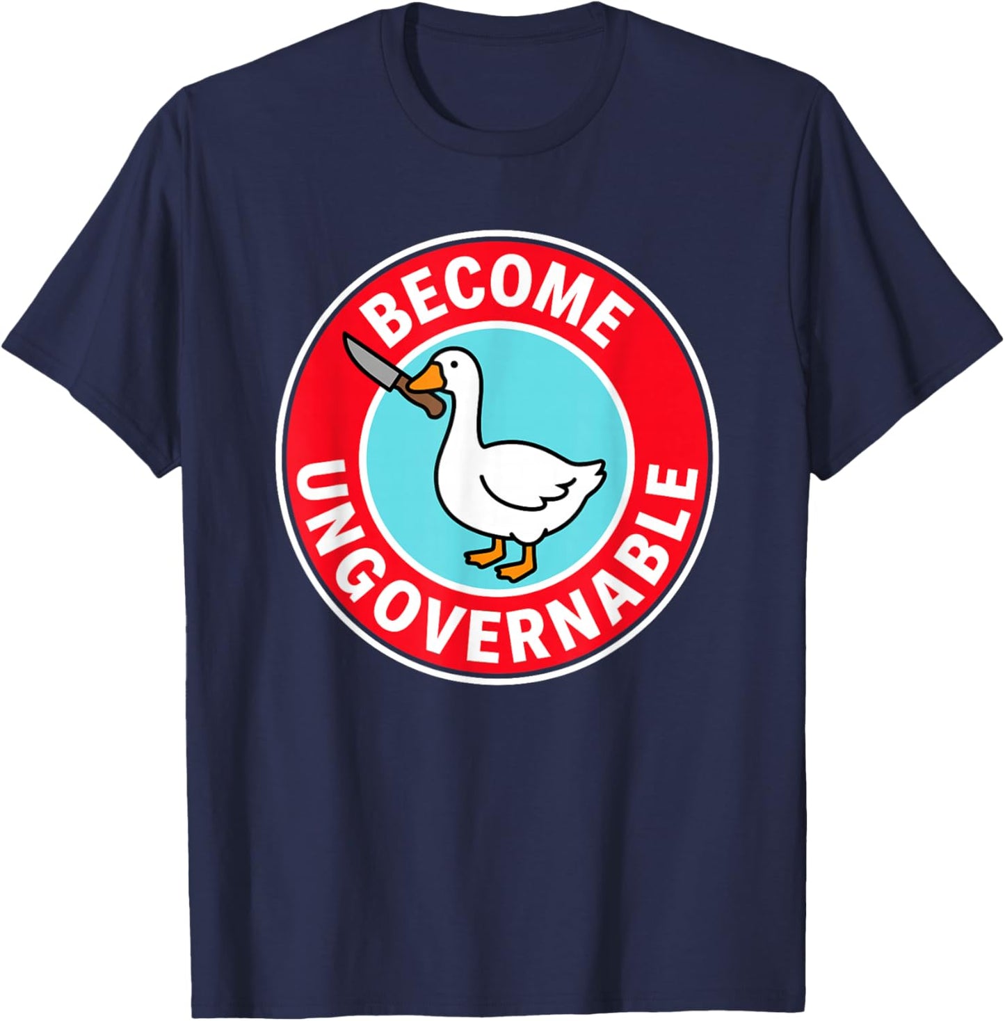 Become Ungovernable Funny & Silly Goose T-Shirt - T-Shirt | Navy