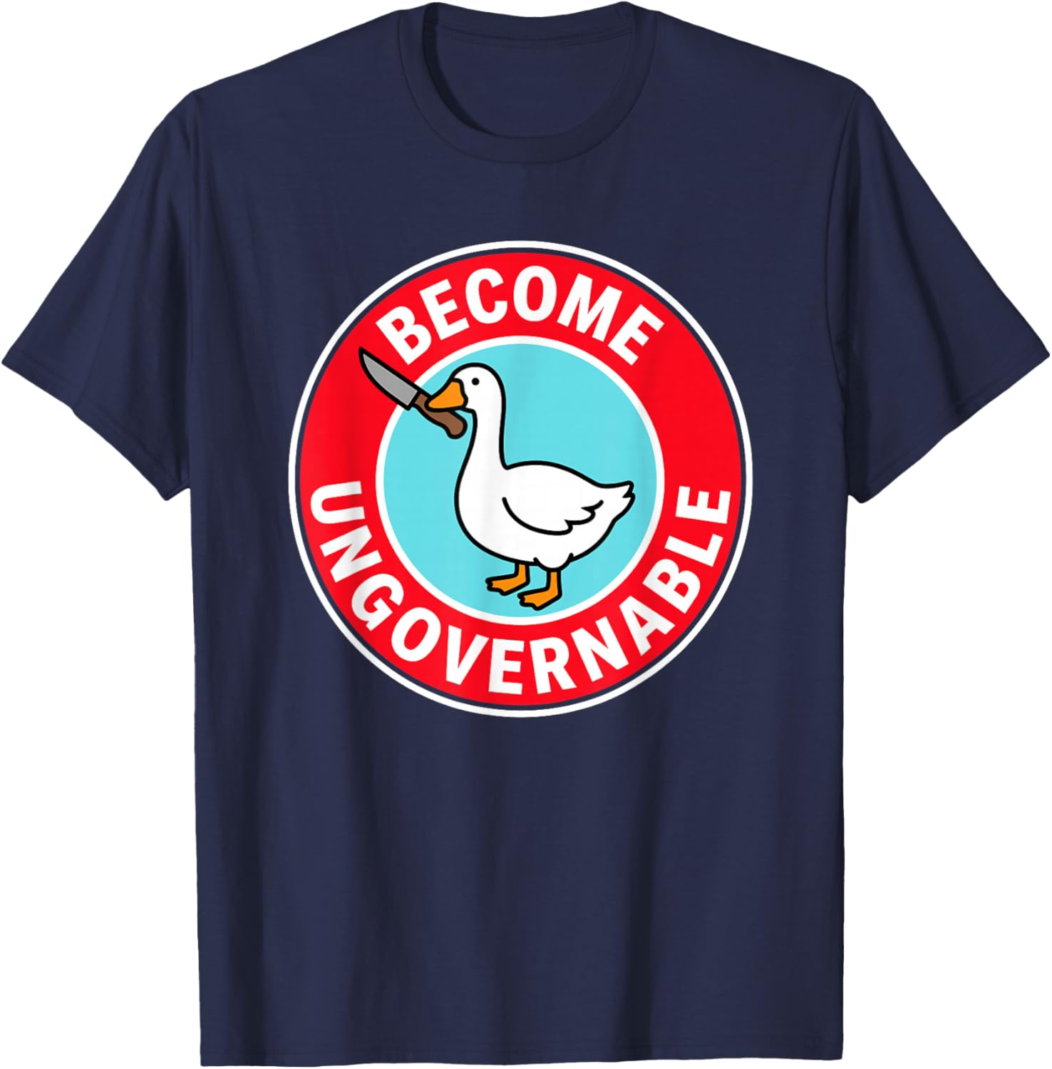Become Ungovernable Funny & Silly Goose T-Shirt - T-Shirt | Navy